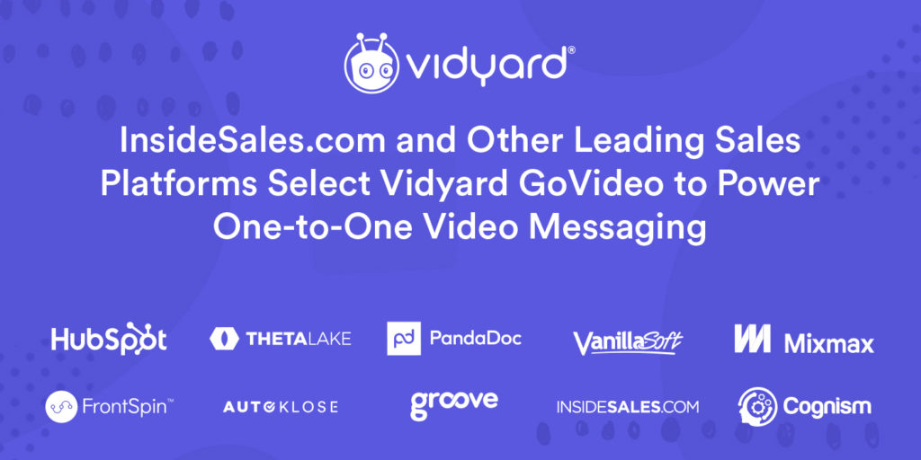 InsideSales.com and Other Leading Sales Platforms Select Vidyard GoVideo to Power One-to-One Video Messaging 