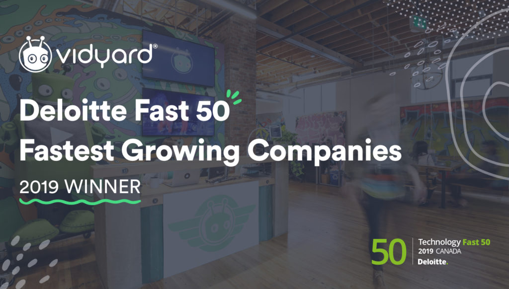 Vidyard Announced as One of Deloitte’s 2019 Fast 50™ and Technology Fast 500™ Fastest Growing Companies 