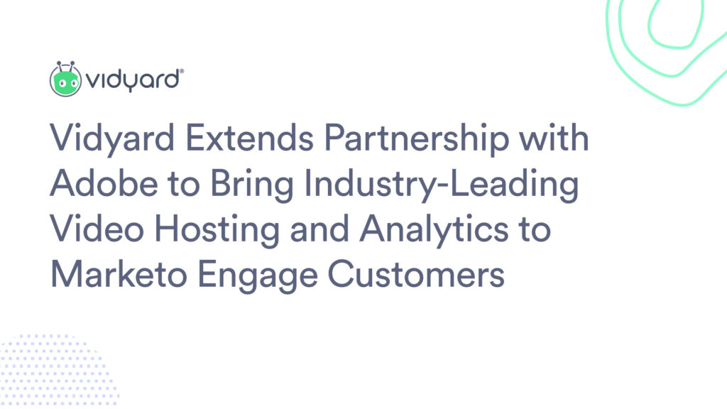Vidyard Extends Partnership with Adobe to Bring Industry-Leading Video Hosting and Analytics to Marketo Engage Customers