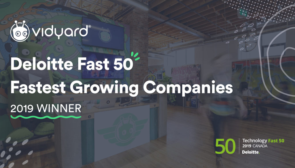Vidyard Announced as One of Deloitte’s 2019 Fast 50™ and Technology Fast 500™ Fastest Growing Companies