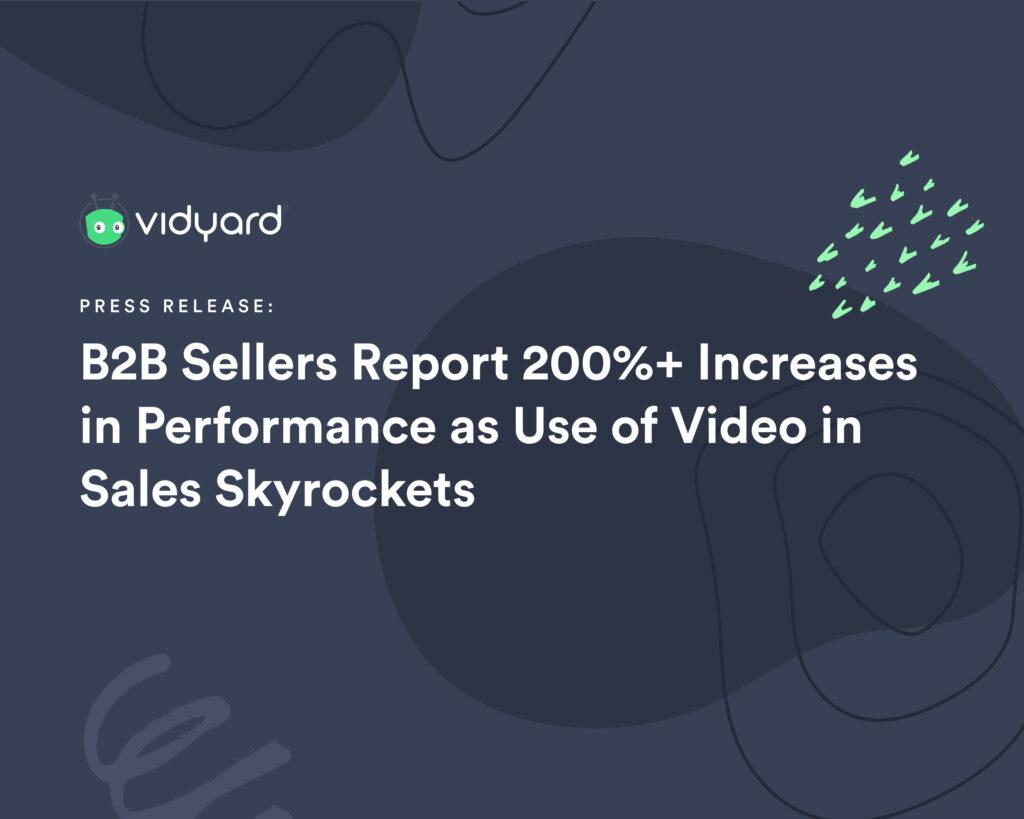 B2B Sellers Report 200%+ Increases in Performance as Use of Video in Sales Skyrockets